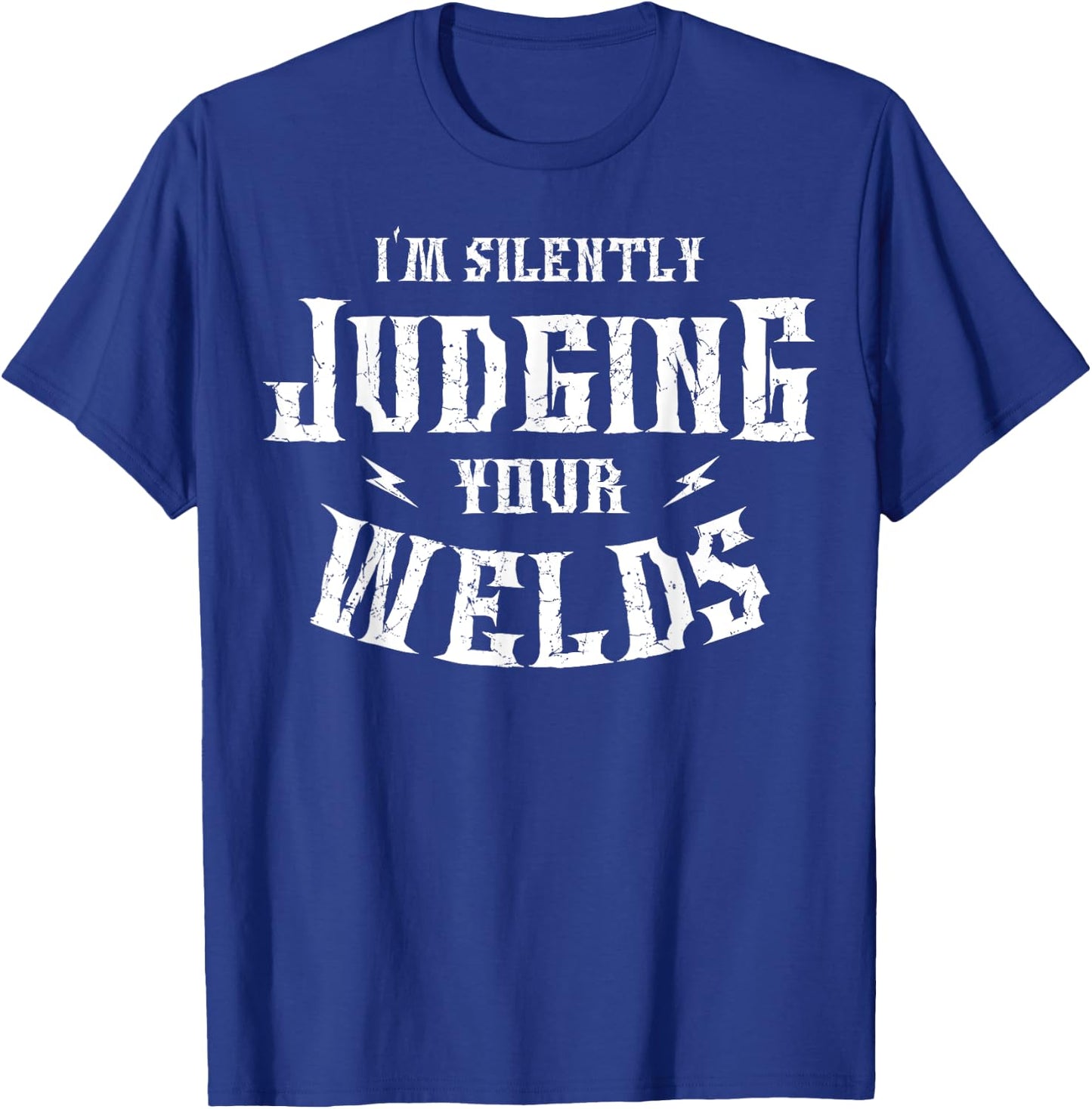 I'm Silently Judging Your Welds Welding Metal Fusing Welder T-Shirt - T-Shirt | Royal