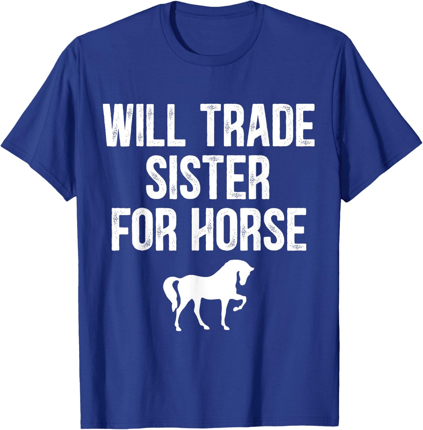 Will Trade Sister For Horse, Funny Saying Costume, Quote T-Shirt - T-Shirt | Royal