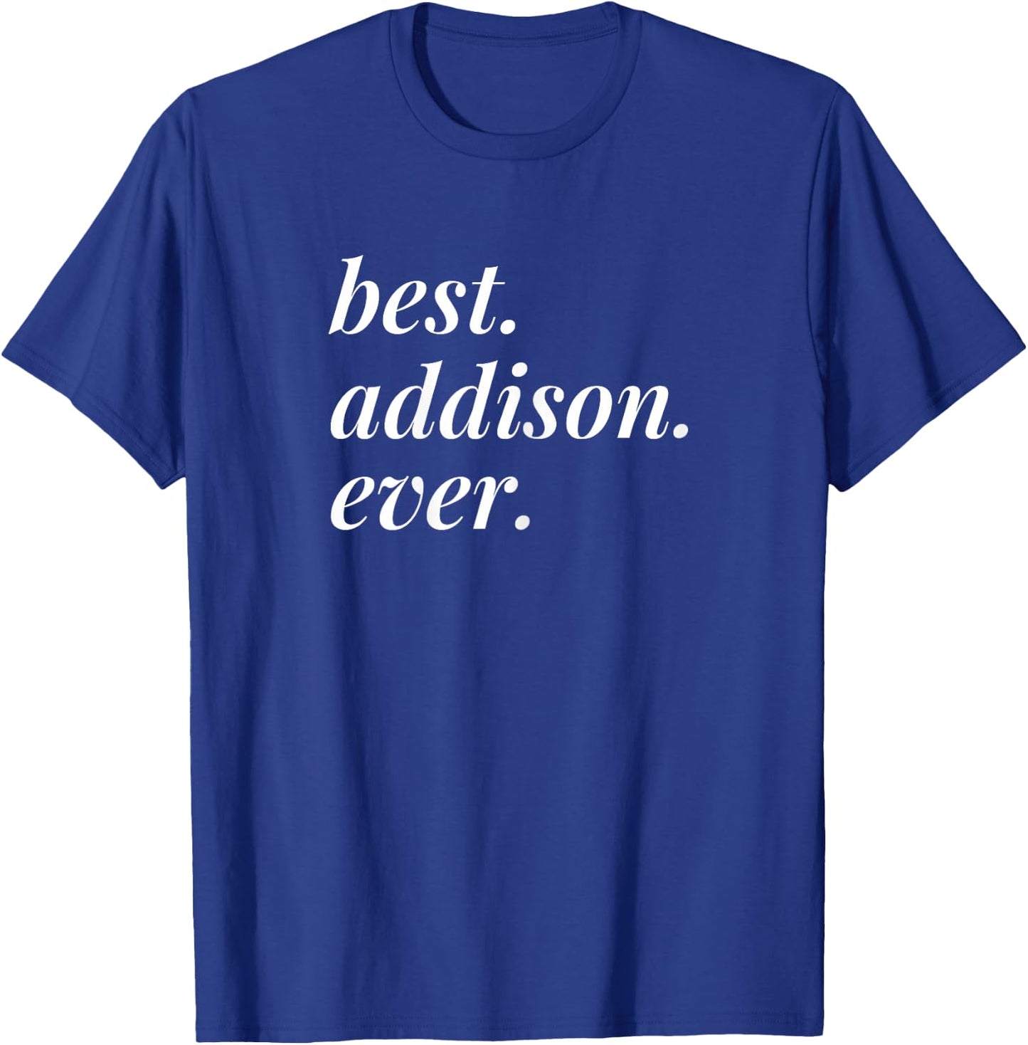 Best Addison Ever Name Personalised Woman Girl BFF Friend T-Shirt - T-Shirt | Royal