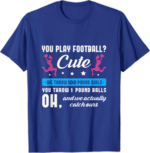 You play football cute we throw 100 pound girls Cheerleading T-Shirt - T-Shirt | Royal
