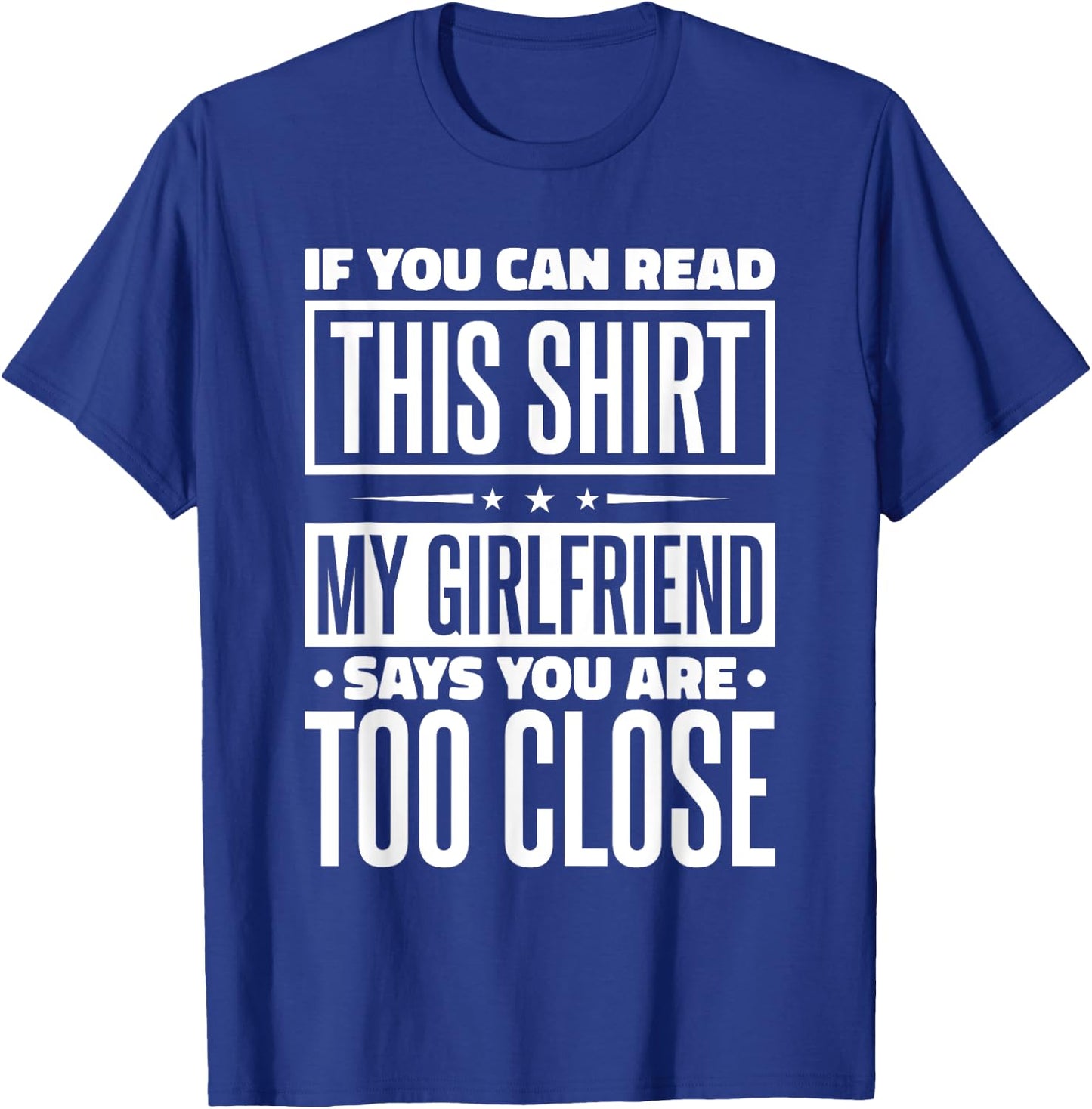 If You Can Read This My Girlfriend Says You Are Too Close T-Shirt - T-Shirt | Royal