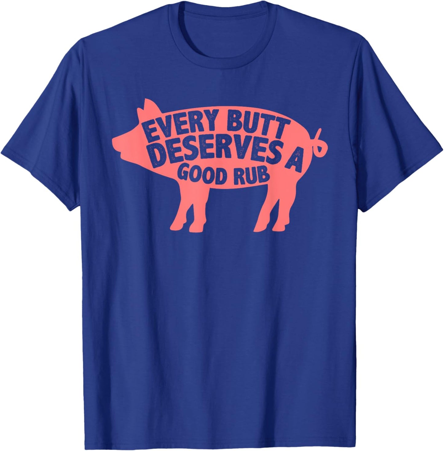 Funny Every Butt Deserves A Good Rub Gift Grill Master Men T-Shirt - T-Shirt | Royal