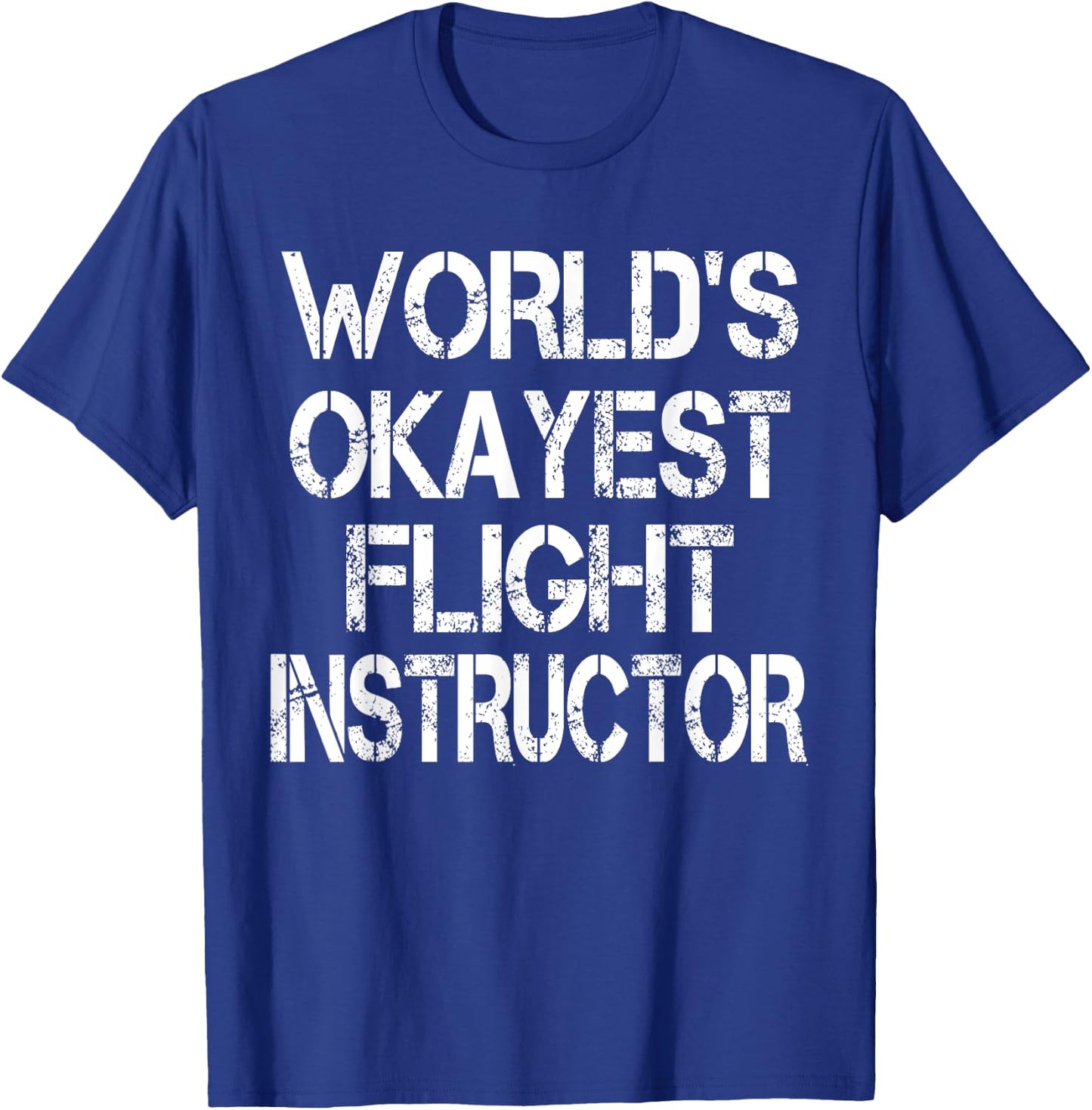 World's Okayest Flight Instructor Funny Sarcastic Pilot T-Shirt - T-Shirt | Royal