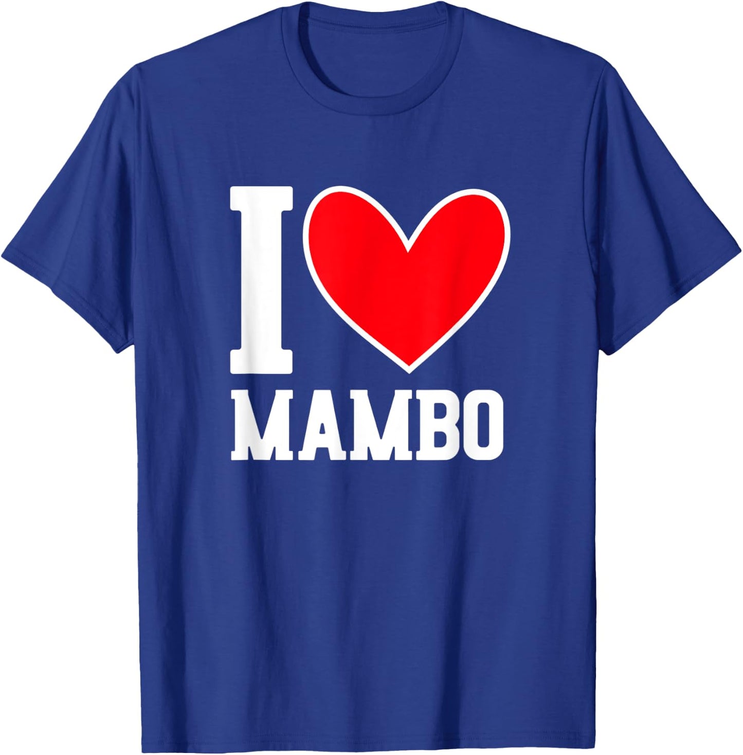 I Love Mambo - Mambo Dance Lover Outfit Mambo Dancer Gift T-Shirt - T-Shirt | Royal