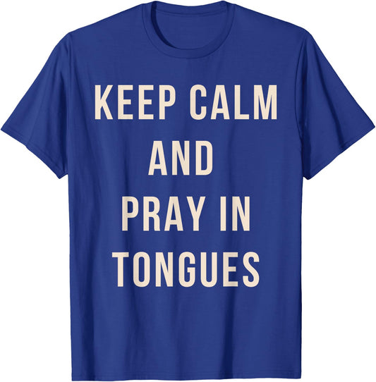 Keep Calm And Pray In Tongues Catholic Charismatic Quote T-Shirt - T-Shirt | Royal