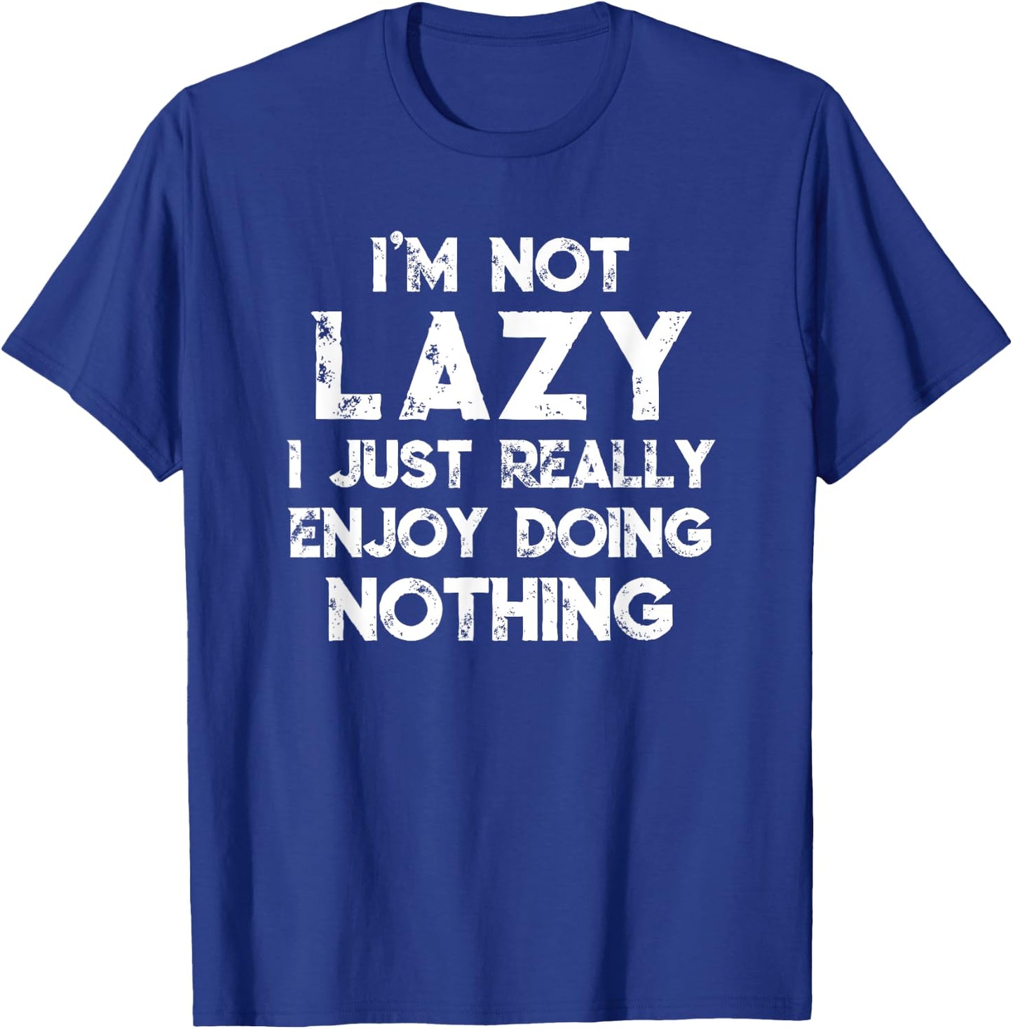 I'm Not Lazy I Just Really Enjoy Doing Nothing Funny Saying T-Shirt - T-Shirt | Royal