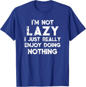 I'm Not Lazy I Just Really Enjoy Doing Nothing Funny Saying T-Shirt - T-Shirt | Royal