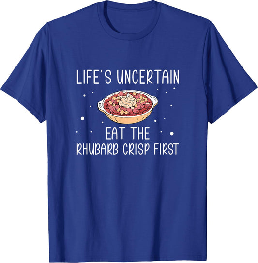 Life's Uncertain Eat The Rhubarb Crisps First Rhubarb Lovers T-Shirt - T-Shirt | Royal