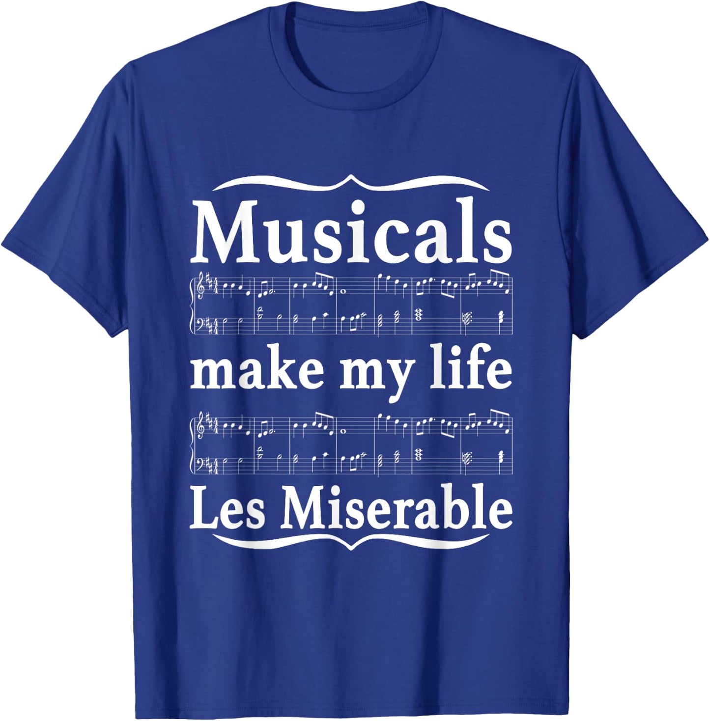 Musicals Make My Life Les Miserable Funny Apparel T-Shirt - T-Shirt | Royal