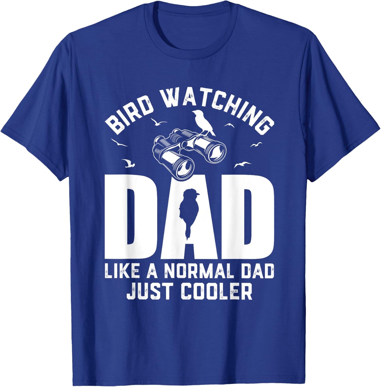 Bird Watching Dad Birding Ornithologist Dad Birdwatcher T-Shirt - T-Shirt | Royal