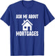 Ask Me About Mortgages Funny Mortgage Loan Officer T-Shirt - T-Shirt | Royal