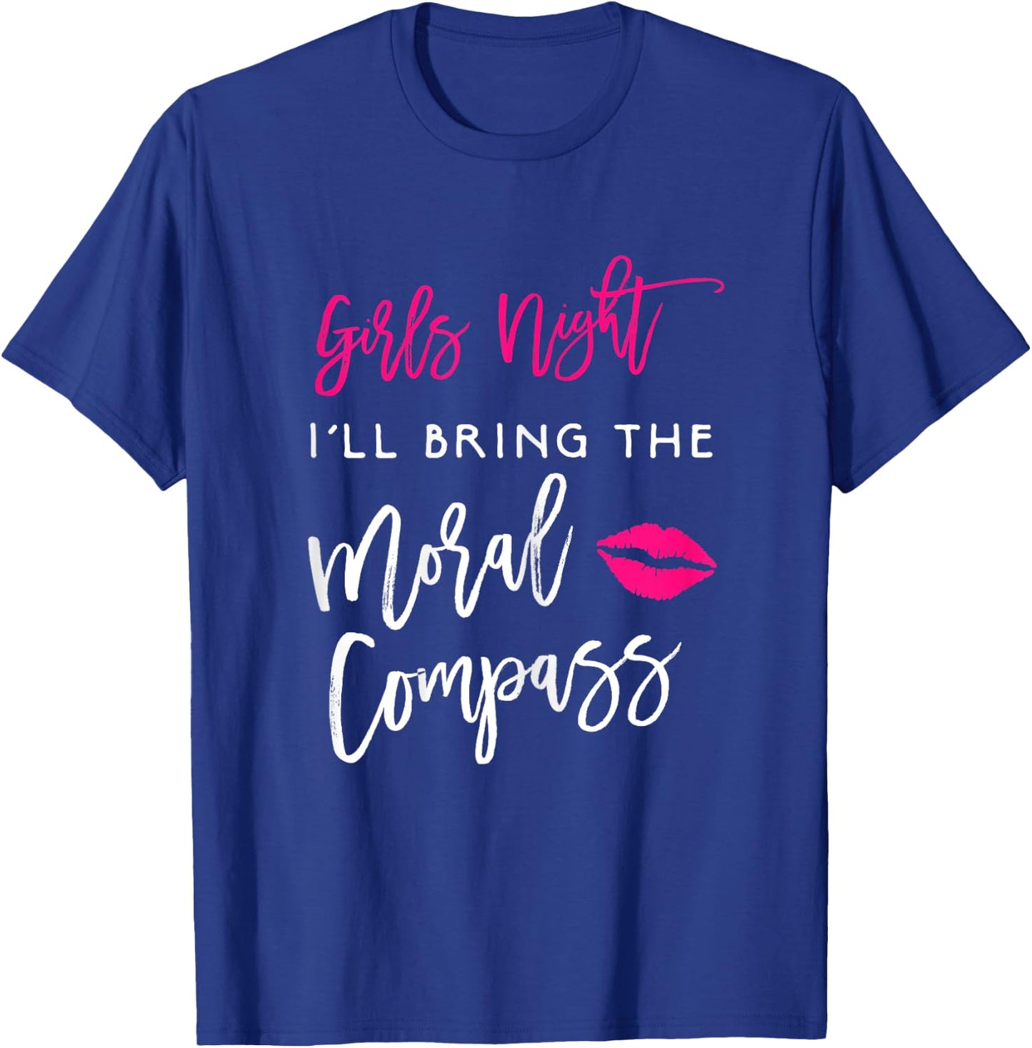 I'll Bring The Moral Compass Shirt Girls Night Party Funny T-Shirt - T-Shirt | Royal