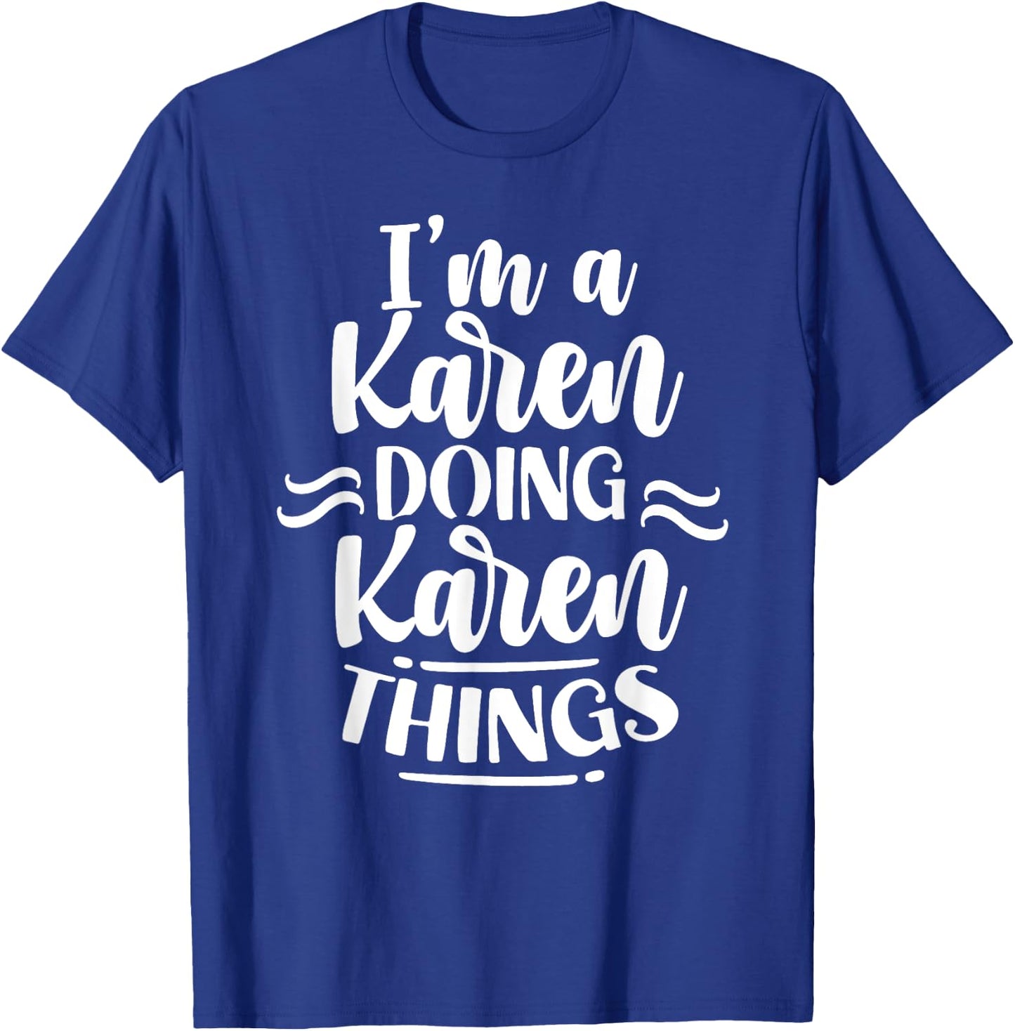 I'm A Karen Doing Karen Things Karens Calm Down T-Shirt - T-Shirt | Royal