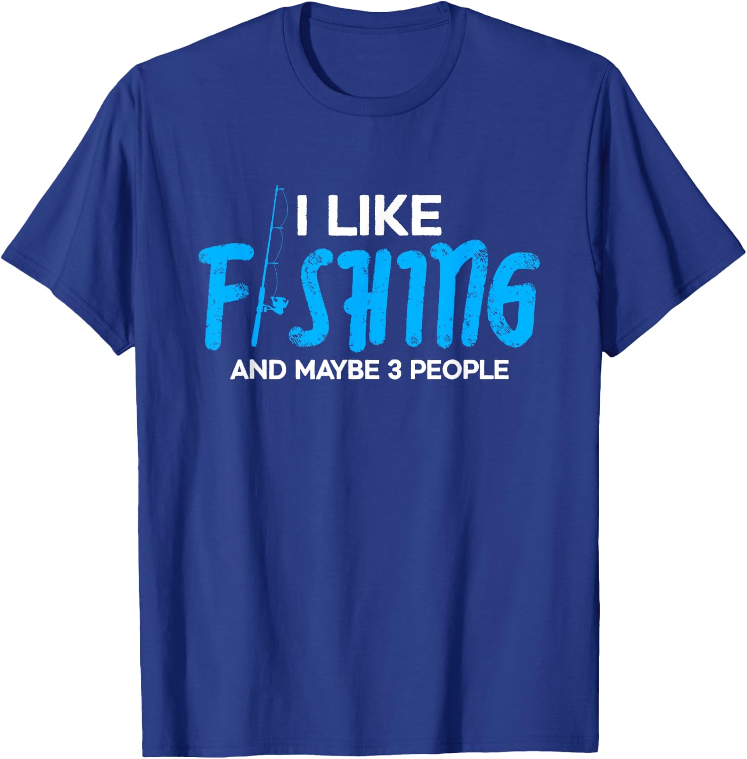 I like fishing and maybe 3 people | Funny Fishing Fisherman T-Shirt - T-Shirt | Royal
