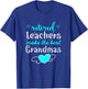 Retired Teachers Make The Best Grandmas Retirement Present T-Shirt - T-Shirt | Royal