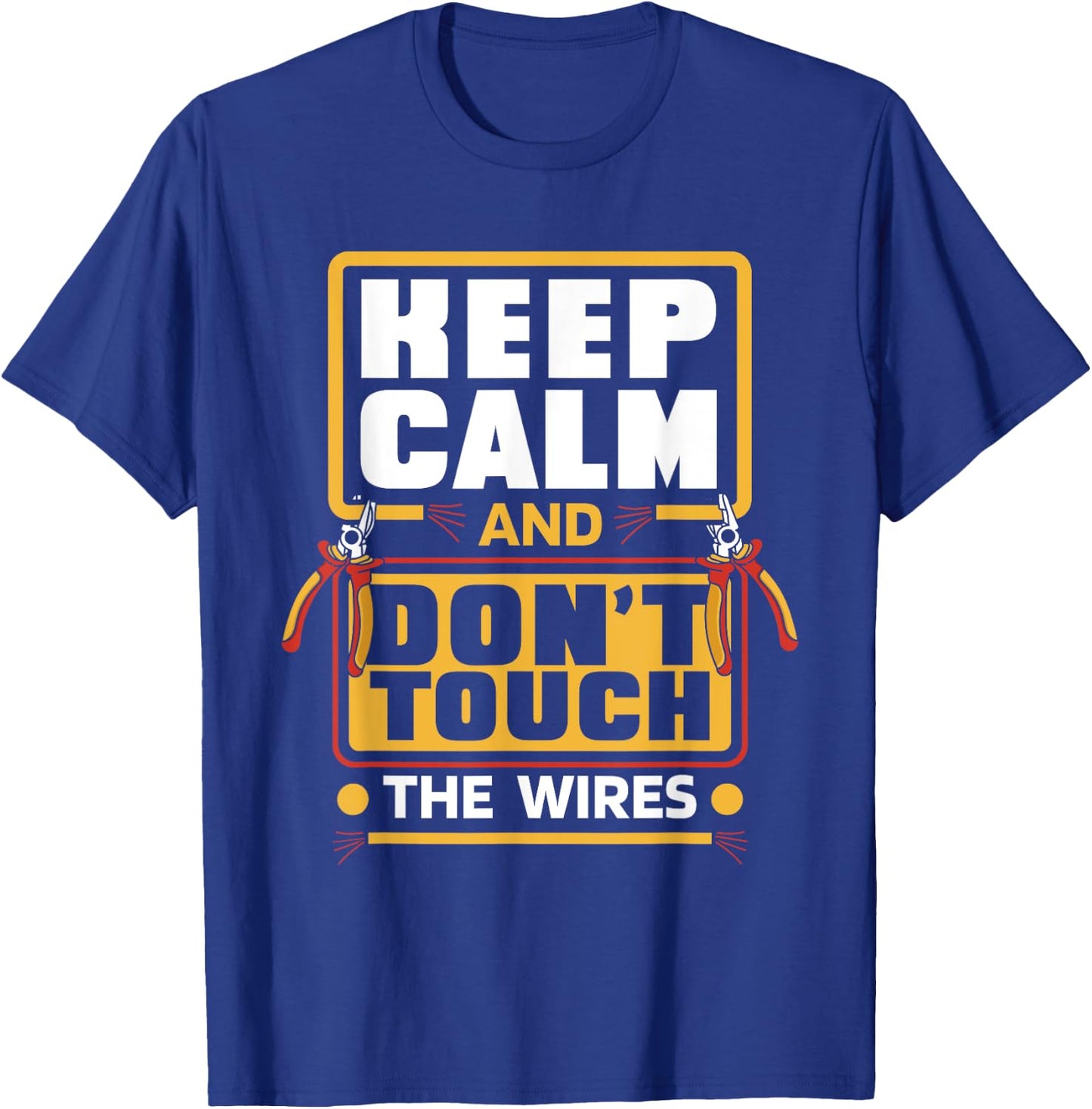 Keep Calm Don't Touch Wires electrical installer electrician T-Shirt - T-Shirt | Royal