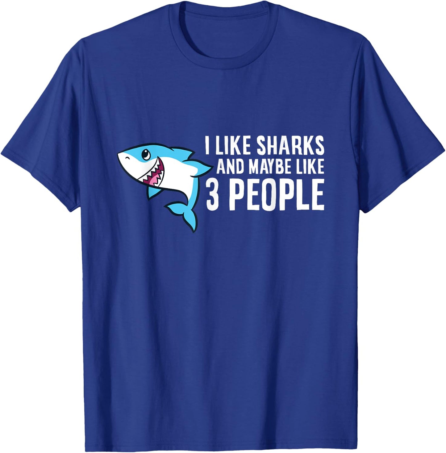 I Like Sharks And Maybe Like 3 People Love Sharks T-Shirt - T-Shirt | Royal