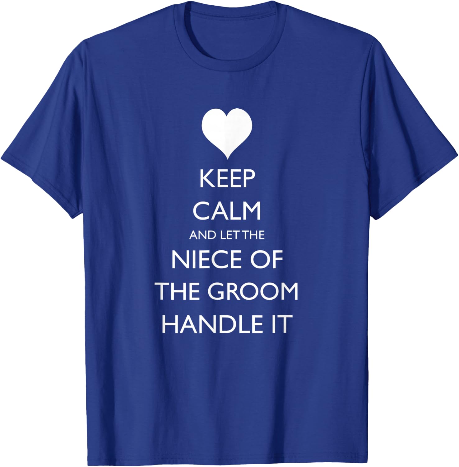 Keep Calm And Let The Niece of the Groom Handle It Funny T-Shirt - T-Shirt | Royal