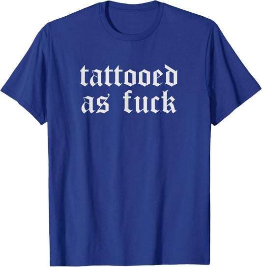 Funny Tattoo Shirts Women Gift Tattooed As Fuck T-Shirt - T-Shirt | Royal