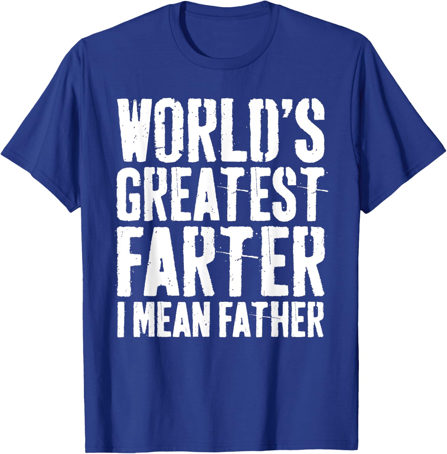 World's Greatest Farter I Mean Father Shirt Men Fathers Day T-Shirt - T-Shirt | Royal