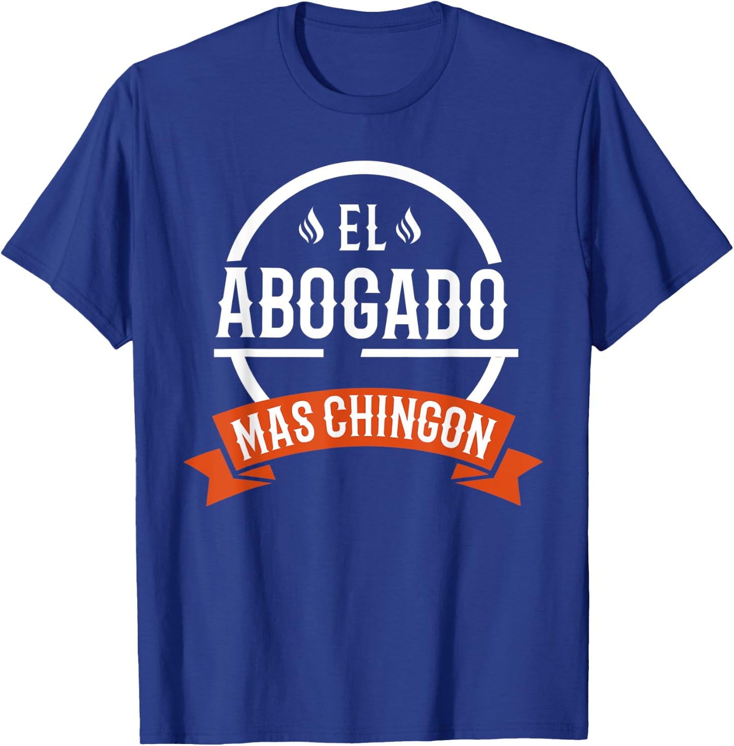 El Abogado Mas Chingon Spanish Male Lawyer T-Shirt - T-Shirt | Royal