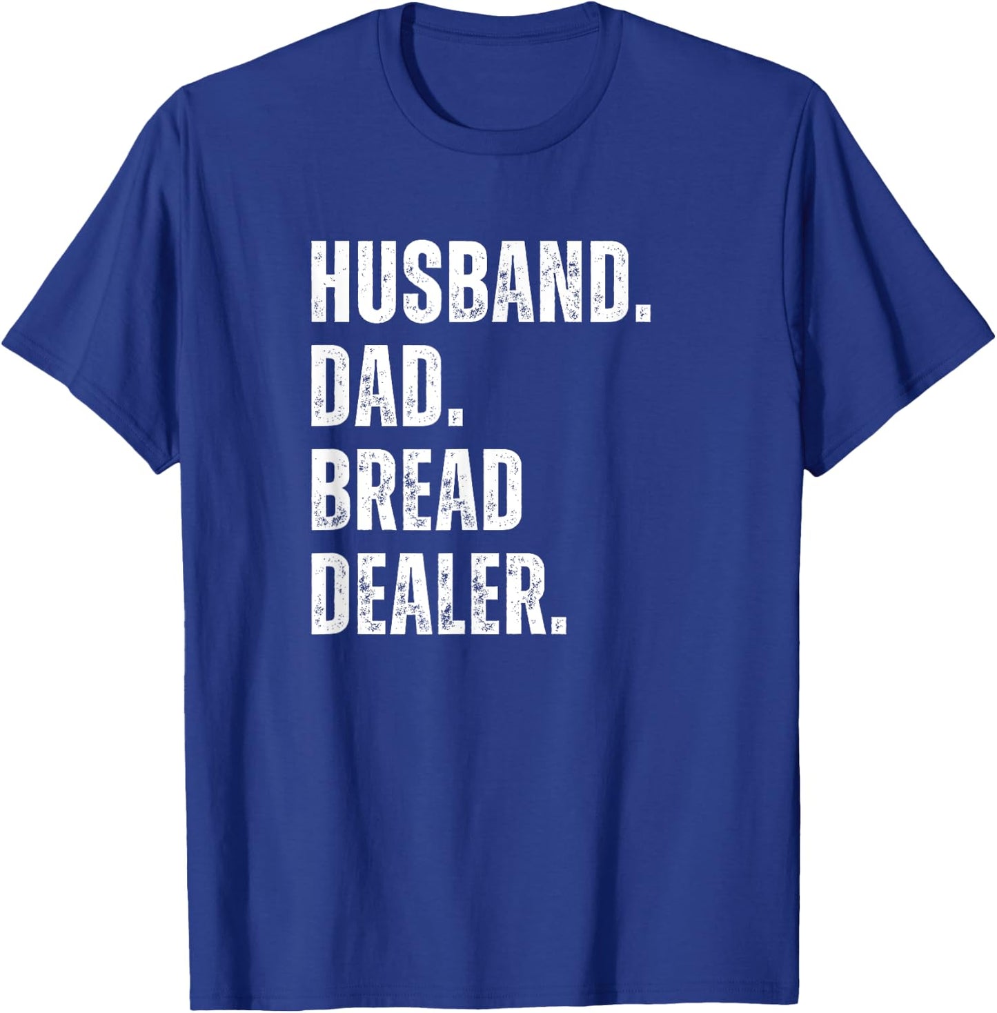 Bread Dealer Husband Dad T-Shirt - T-Shirt | Royal