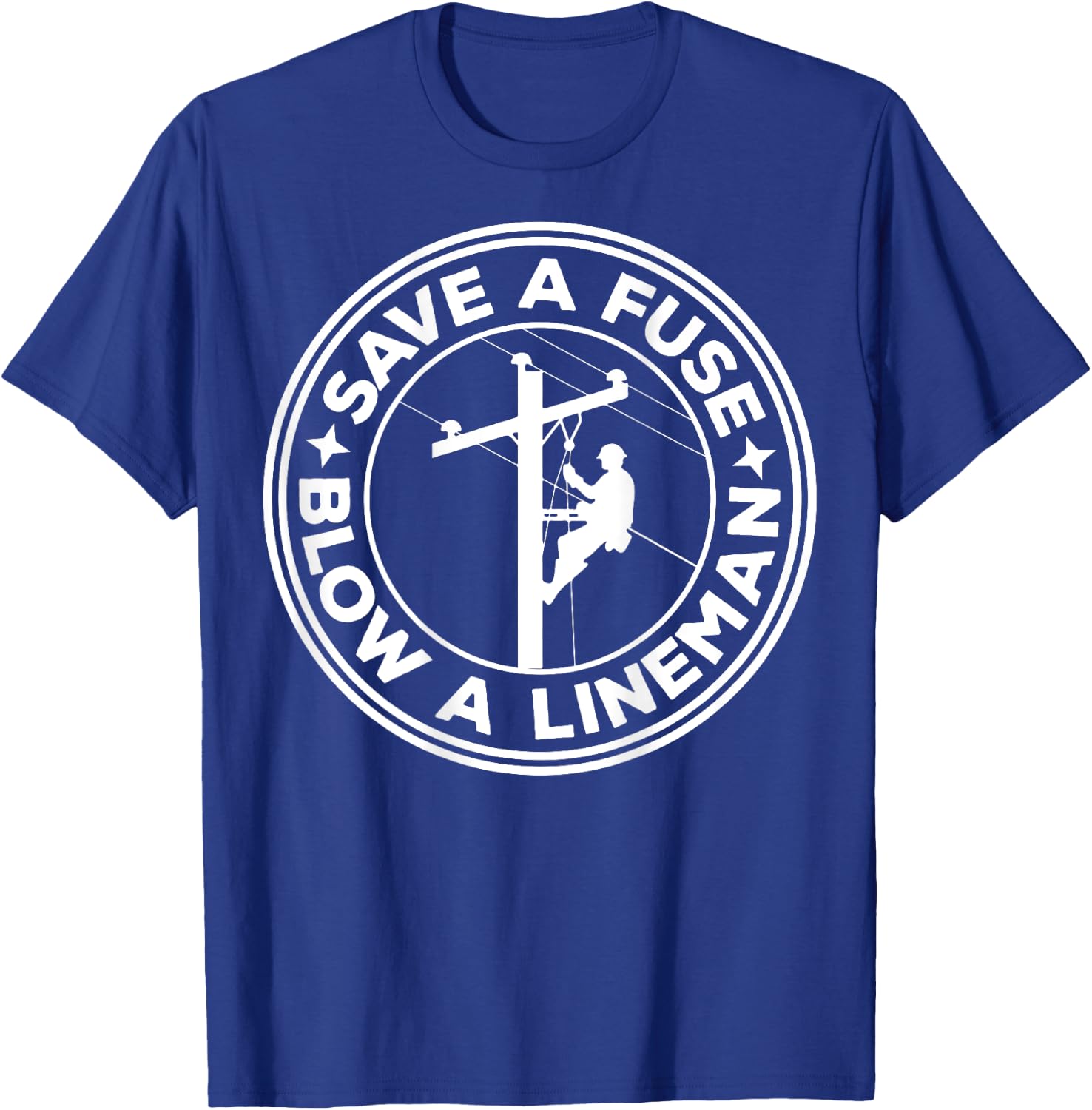 Save A Fuse Blow A Lineman T-Shirt - T-Shirt | Royal