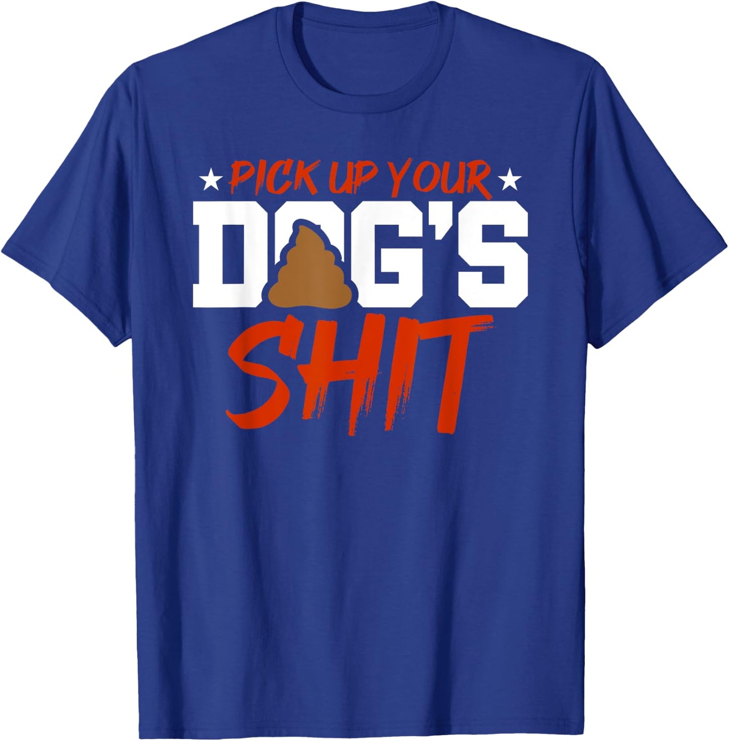 Anti Dog Poop Pick up you'r Dogs Heap Clean Neighborhood Men Women T-Shirt - T-Shirt | Royal