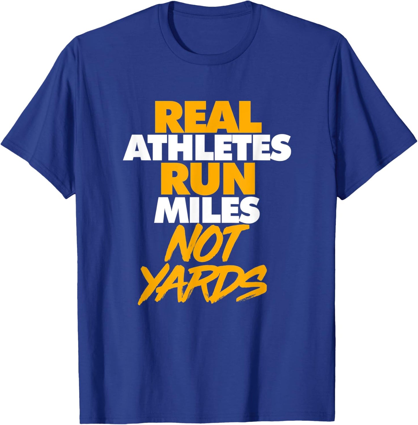 Real Athletes Run Miles Not Yards Athletic Running T-Shirt - T-Shirt | Royal