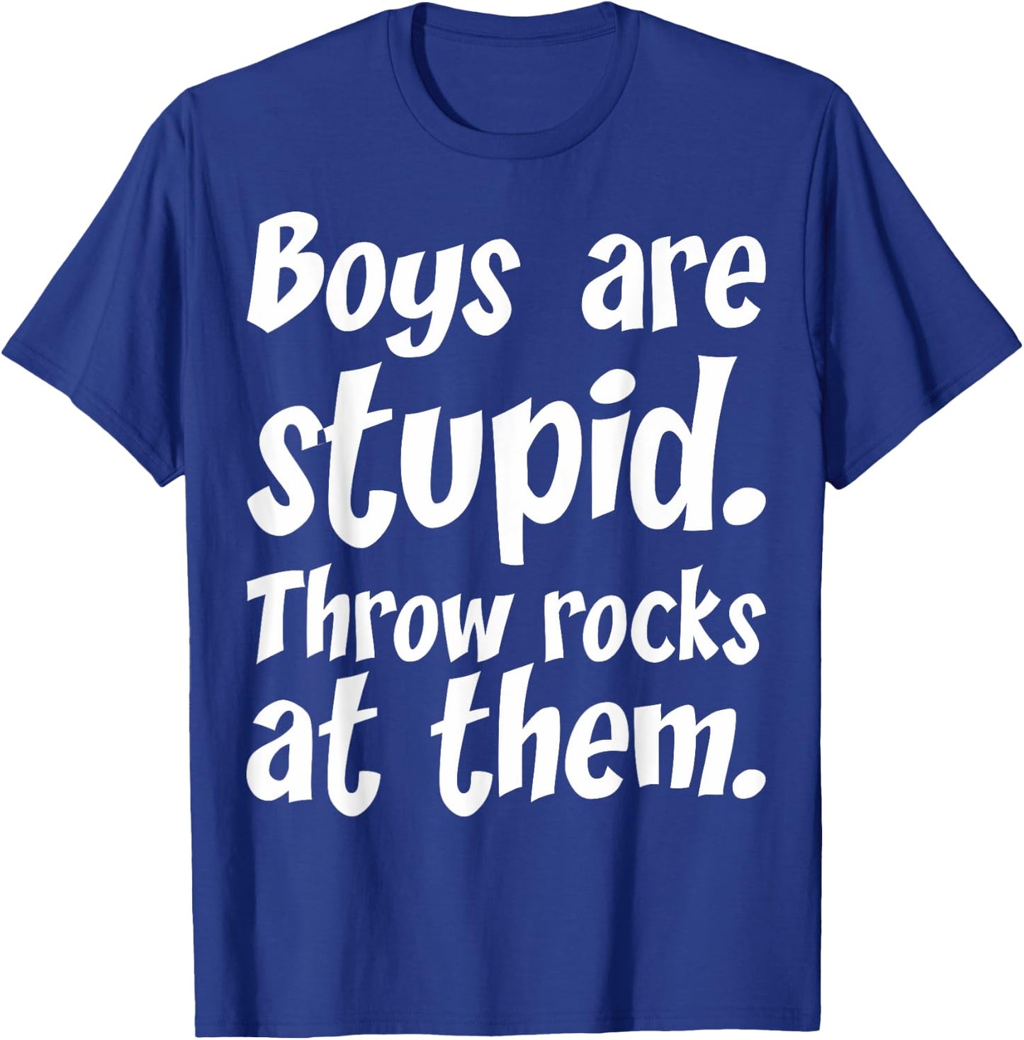 Boys Are Stupid Throw Rocks At Them T-Shirt - T-Shirt | Royal