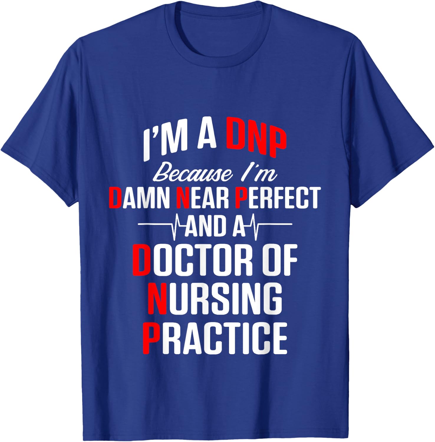 DNP Doctor of Nursing Practice Near Perfect RN Nurse T-Shirt - T-Shirt | Royal