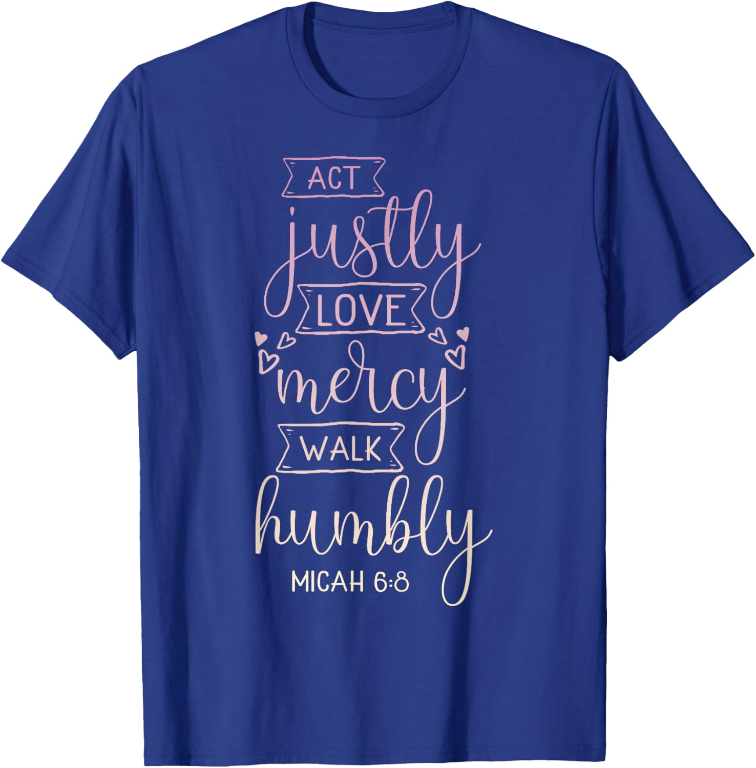 Act justly, love mercy, walk humbly T-Shirt - T-Shirt | Royal