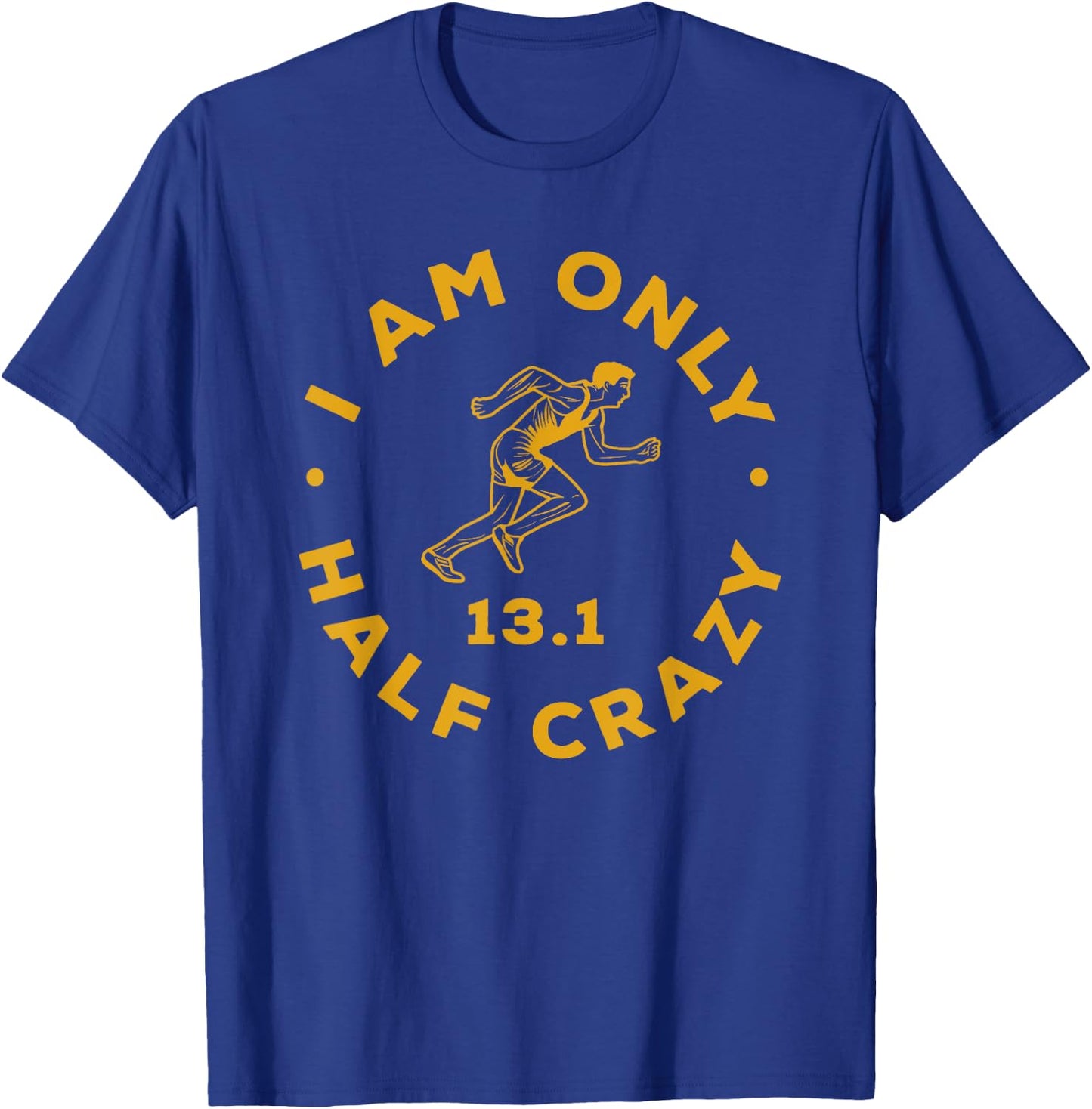 I Am Only Half Crazy 13.1 Funny Marathon Running Runner T-Shirt - T-Shirt | Royal