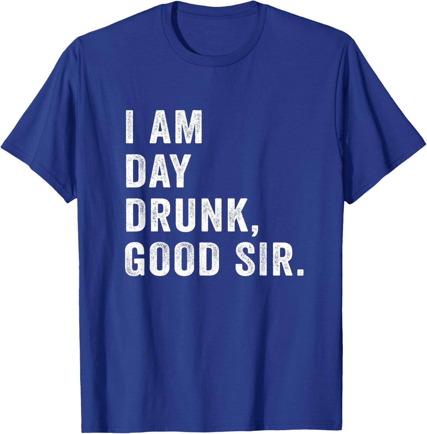 I Am Day Drunk Good Sir Funny Drink Wine Retro Vintage T-Shirt - T-Shirt | Royal