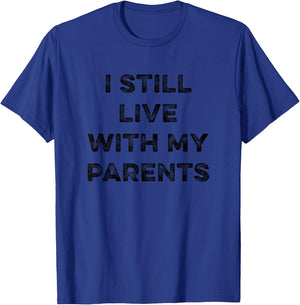 I Still Live With My Parents Funny Sarcastic Living At Home T-Shirt - T-Shirt | Royal