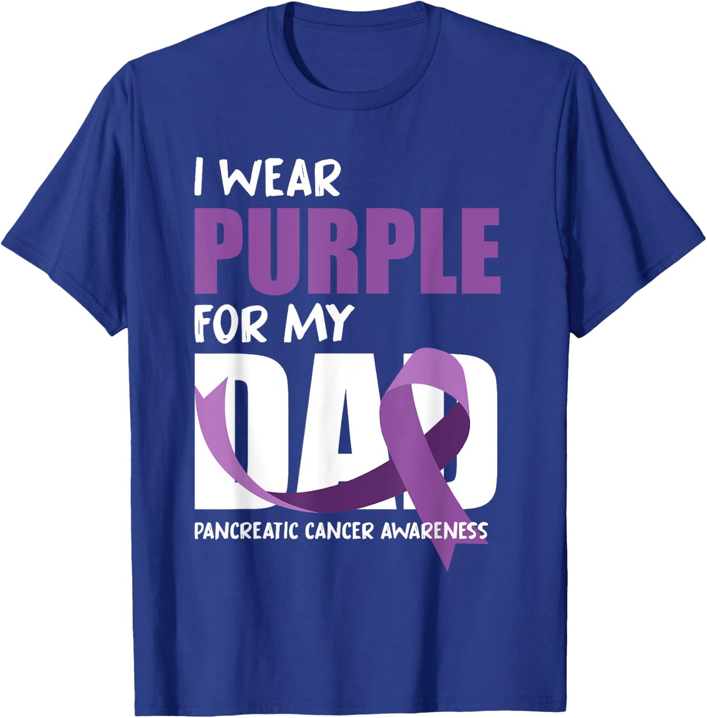 I Wear Purple For My Dad Pancreatic Cancer Awareness T-Shirt - T-Shirt | Royal