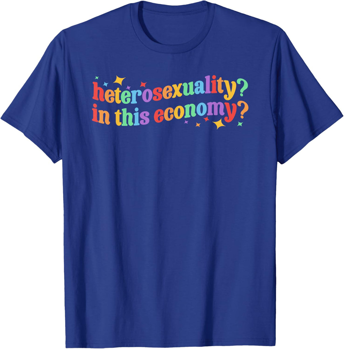 Heterosexuality? in This Economy? LGBT Lesbian Gay Pride T-Shirt - T-Shirt | Royal
