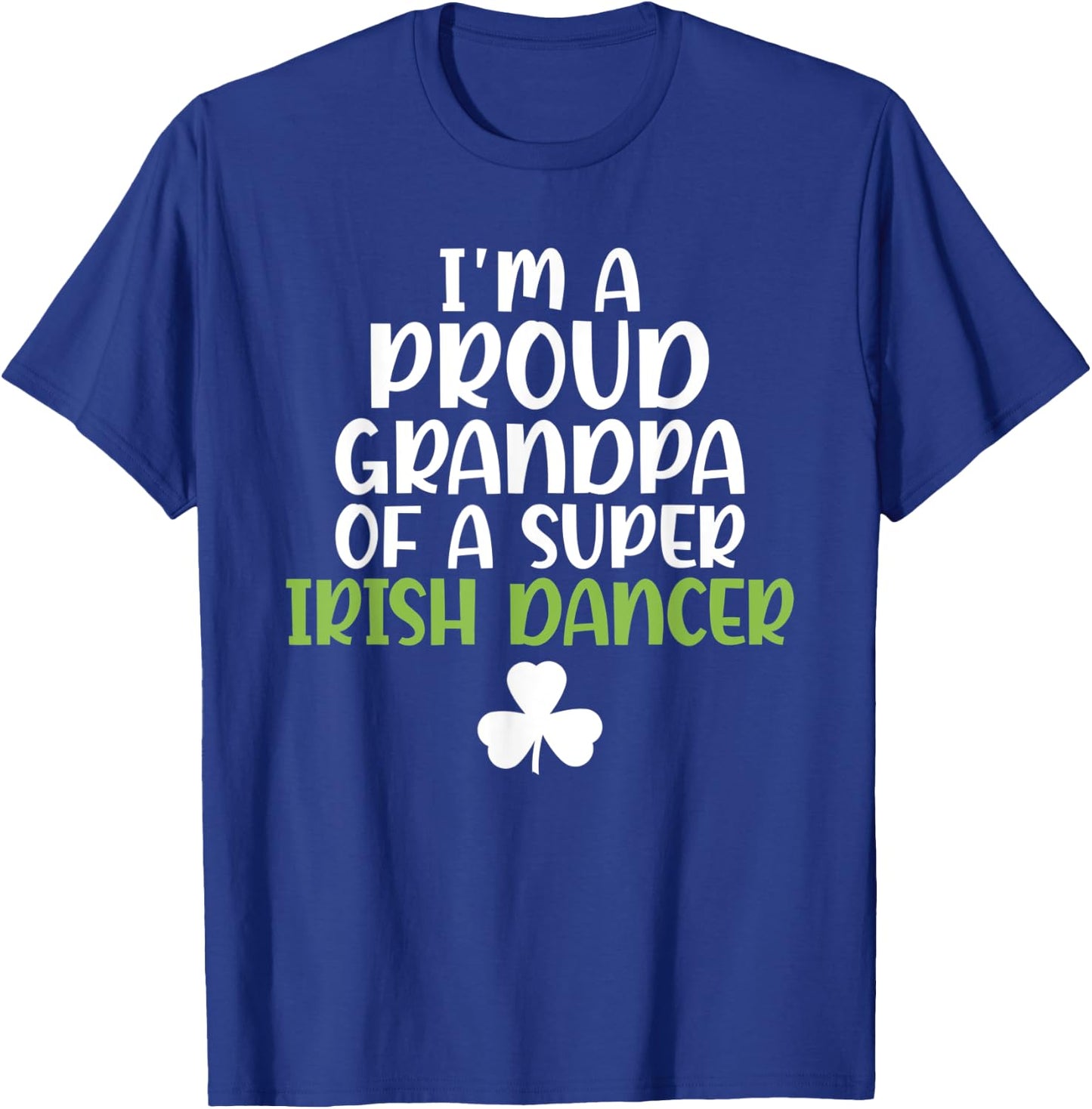 Im a proud Grandpa of a Super Irish Dancer Grandfather T-Shirt - T-Shirt | Royal