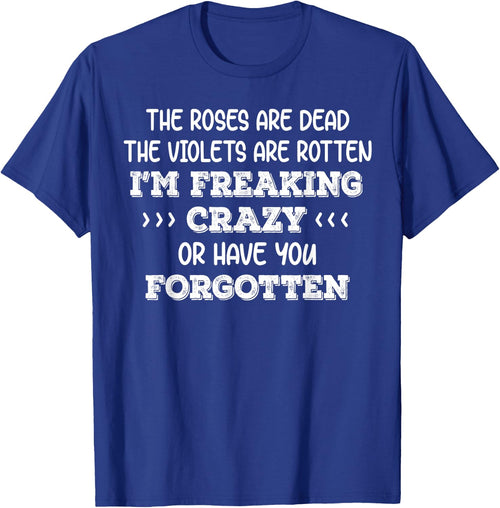 The Roses Are Dead The Violets Are Rotten I’m Freaking Crazy
