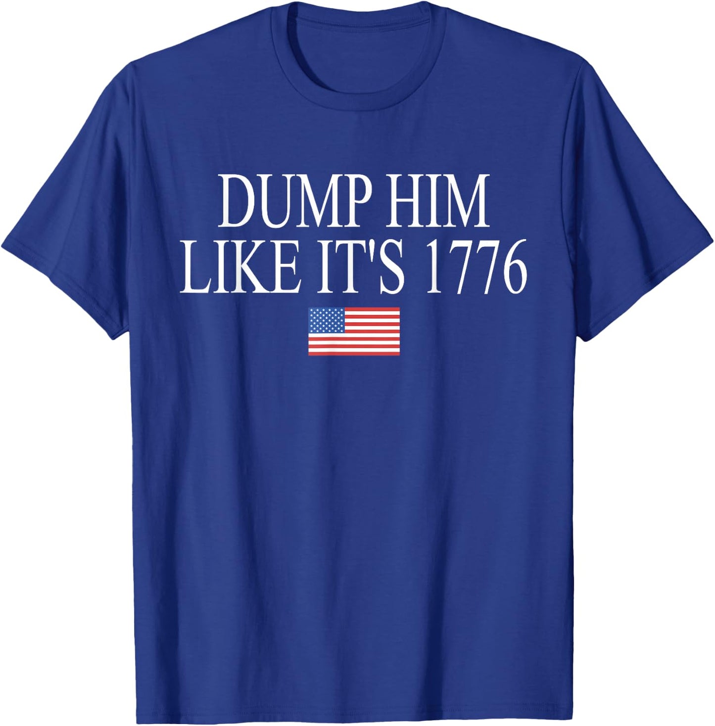 Dump Him Like It's 1776 Funny Design T-Shirt - T-Shirt | Royal