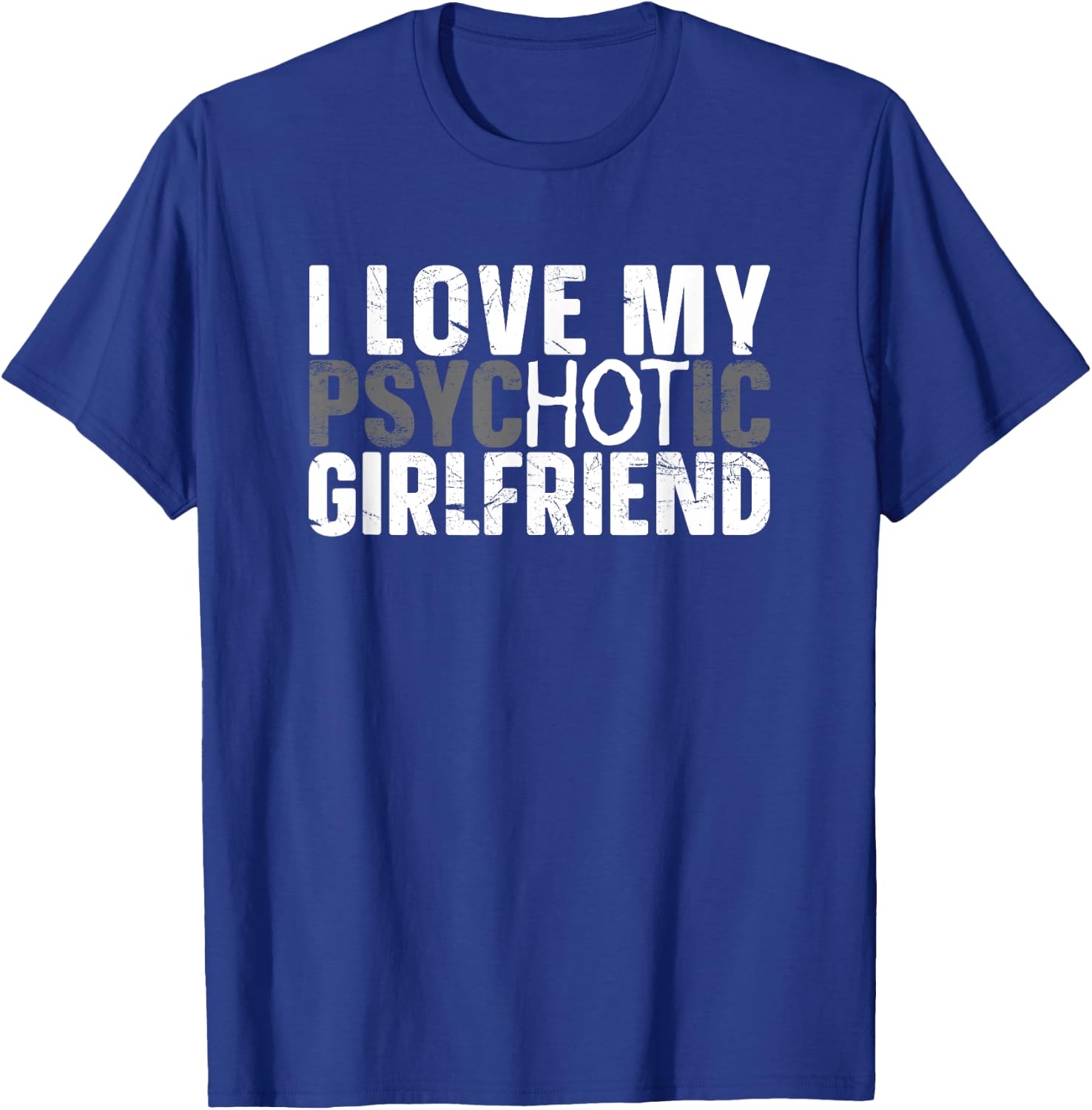 I Love My Psychotic Hot Girlfriend I Funny Boyfriend Joke T-Shirt - T-Shirt | Royal