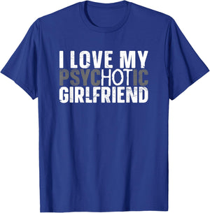 I Love My Psychotic Hot Girlfriend I Funny Boyfriend Joke T-Shirt - T-Shirt | Royal