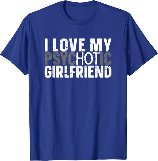 I Love My Psychotic Hot Girlfriend I Funny Boyfriend Joke T-Shirt - T-Shirt | Royal