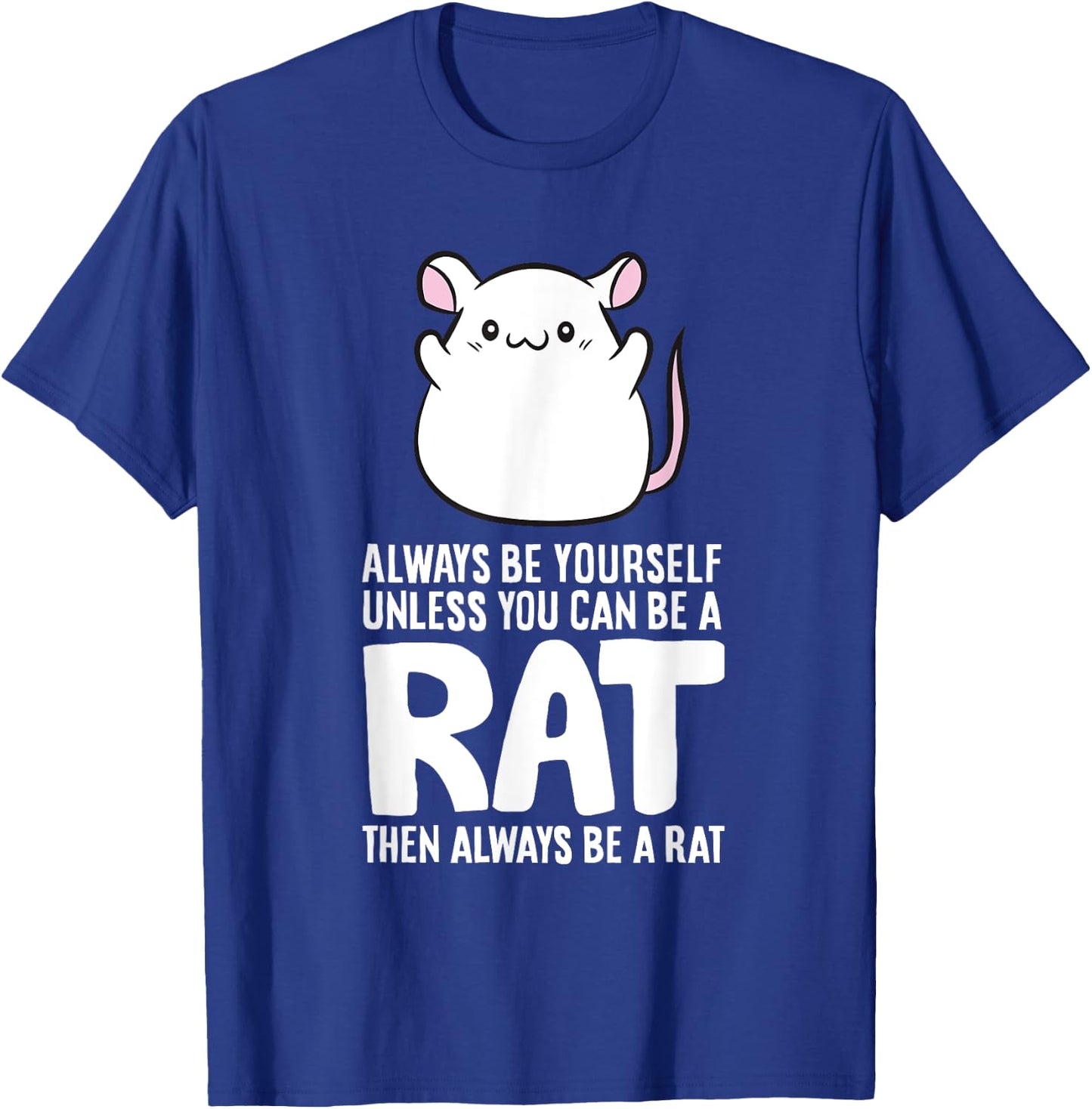 Always Be Yourself Unless You Can Be A Rat T-Shirt - T-Shirt | Royal