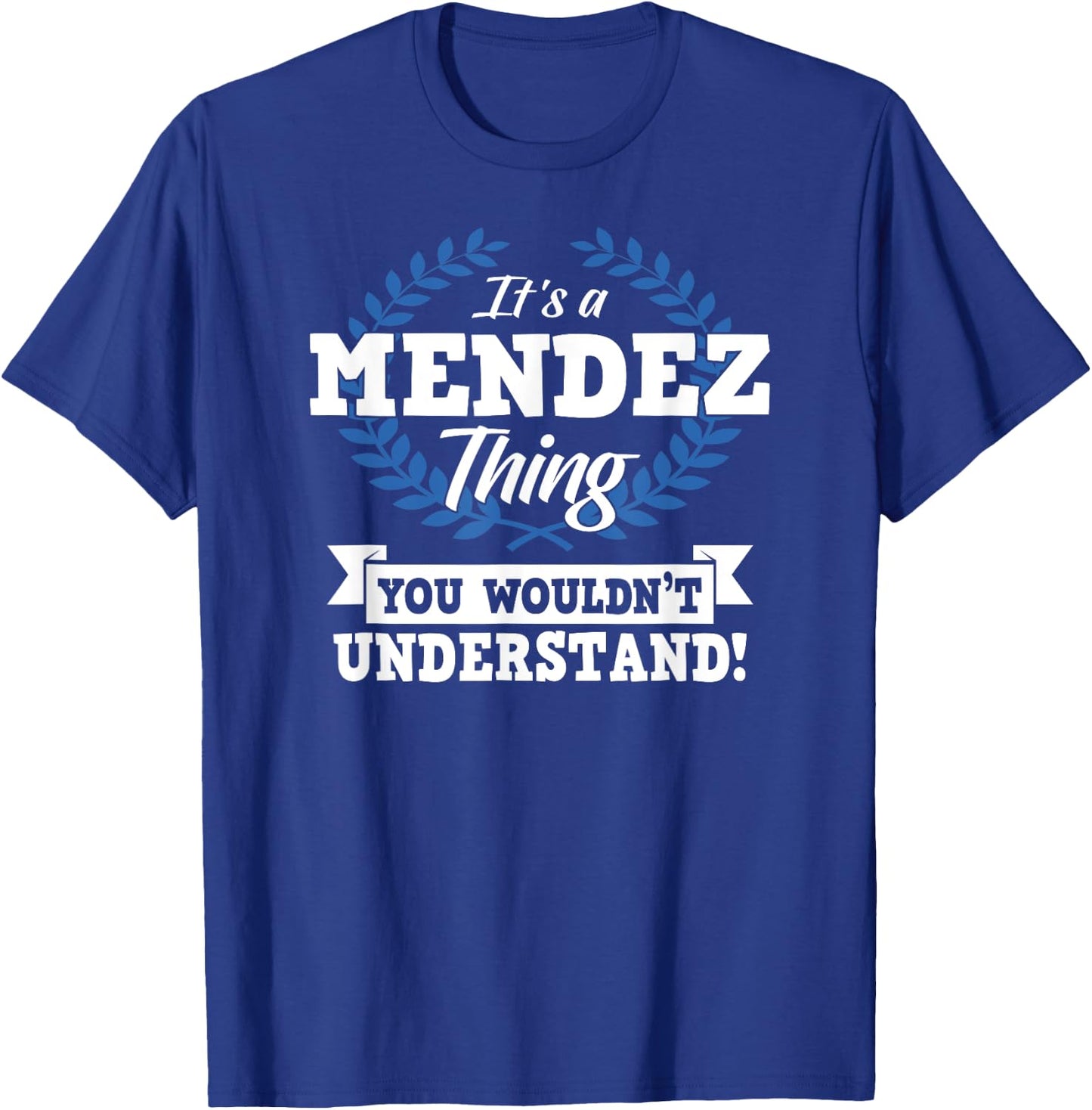 It's A Mendez Thing You Wouldn't Understand Name Shirt T-Shirt - T-Shirt | Royal