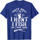 Hunting & Fishing Lovers Shirts That's What I Do I Hunt Fish and Know Things Funny Gift T-Shirt - T-Shirt | Royal