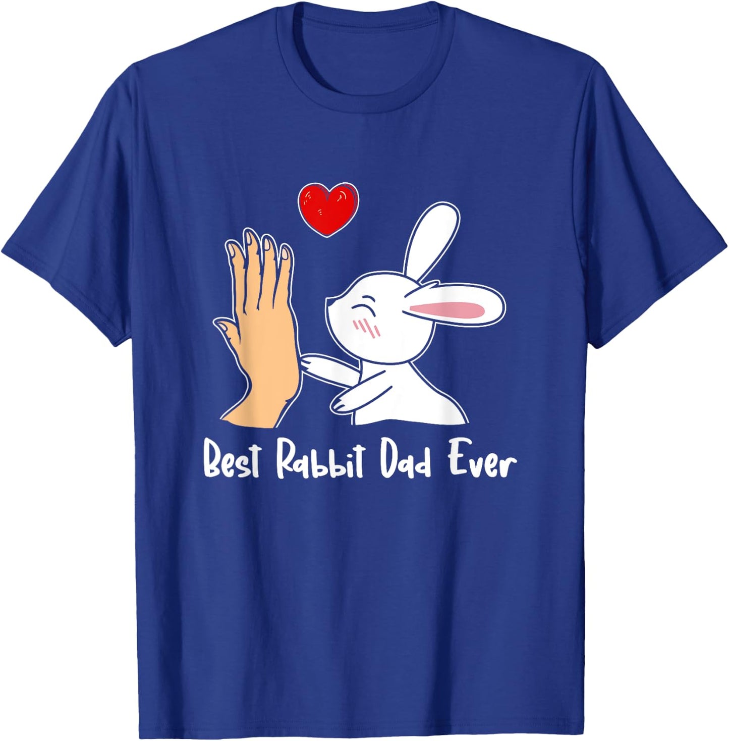 Best Rabbit Dad Ever Rabbit Lover Dad Best Dad Father's Day T-Shirt - T-Shirt | Royal
