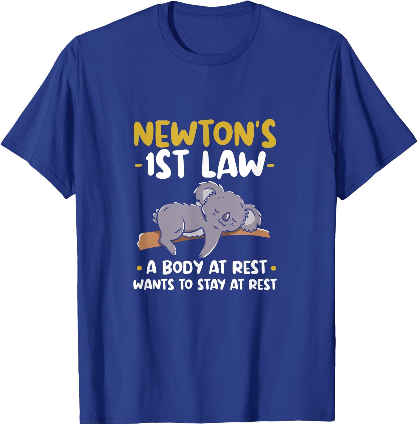 Newtons 1st law: A body at rest wants to stay at rest. T-Shirt - T-Shirt | Royal