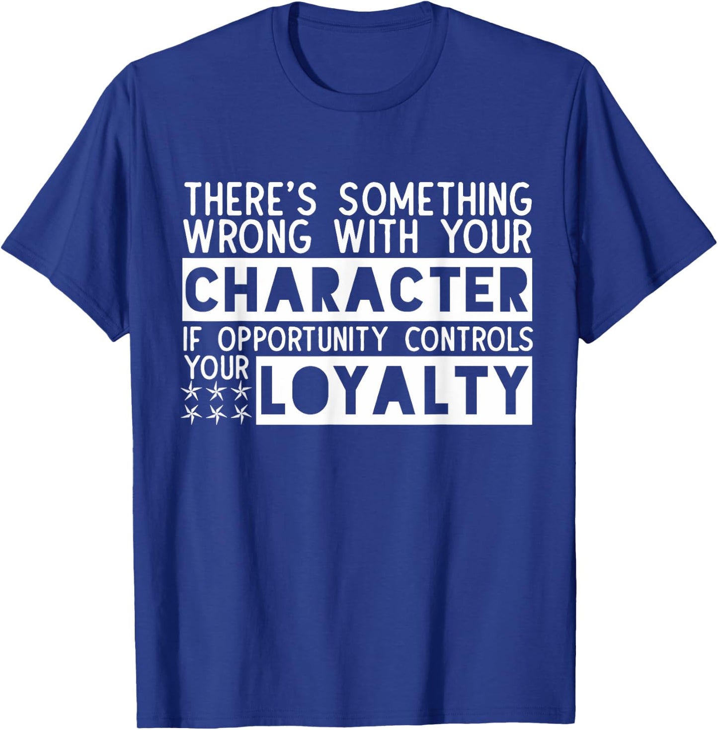 Opportunity Controls Loyalty Characterless Sarcastic Saying T-Shirt - T-Shirt | Royal