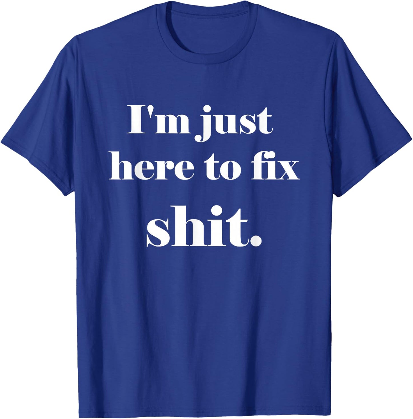 I'm Just Here to Fix Shit | Mechanic Gear T-Shirt - T-Shirt | Royal